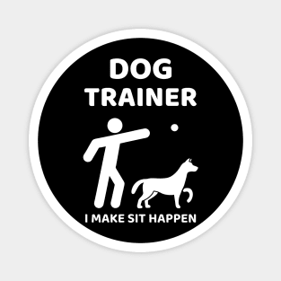 Dog Trainer - I make sit happen Magnet